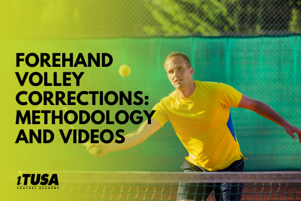 Forehand Volley Corrections – Methodology and Videos